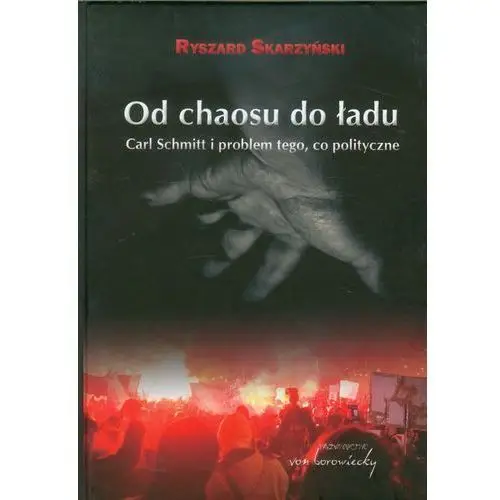 Od chaosu do ładu Carl Schmitt i problem tego, co - bezpłatny odbiór zamówień w Krakowie (płatność gotówką lub kartą)