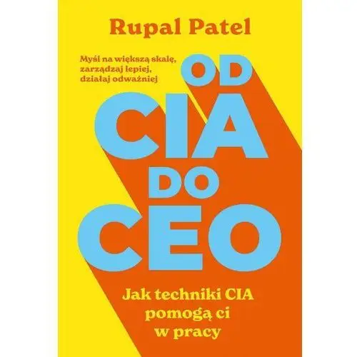 OD CIA DO CEO. Jak techniki CIA pomogą ci w pracy