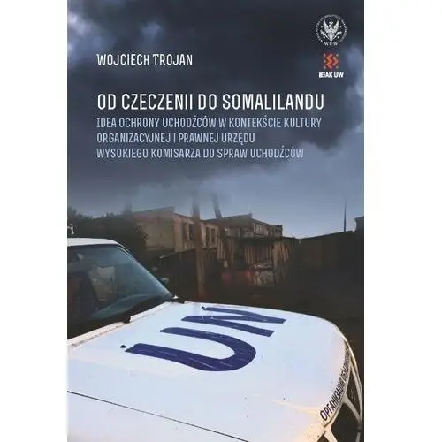 Od Czeczenii do Somalilandu. Idea ochrony uchodźców w kontekście kultury organizacyjnej i prawnej urzędu wysokiego komisarza do spraw uchodźców