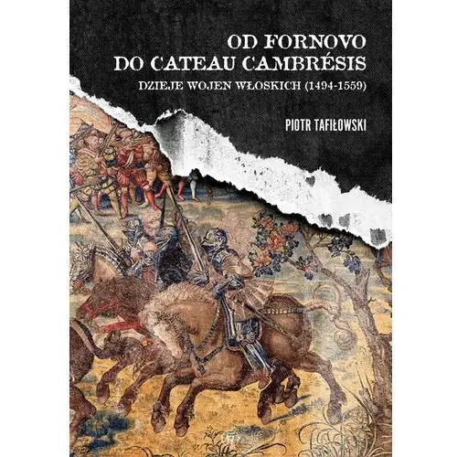 Od Fornovo do Cateau-Cambresis. Dzieje wojen włoskich (1494-1559)