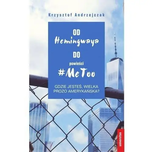 Od hemingwaya do powieści #metoo. gdzie jesteś