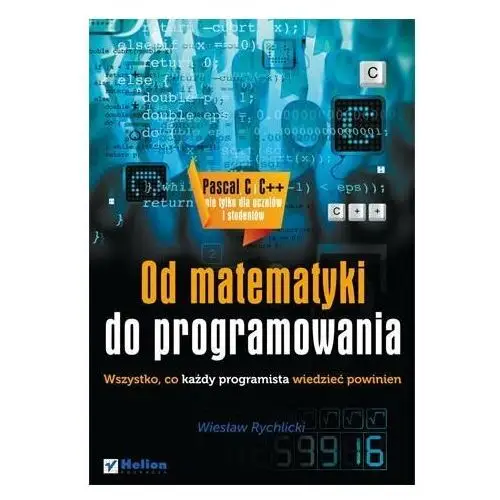 Od matematyki do programowania. Wszystko, co każdy programista wiedzieć powinien