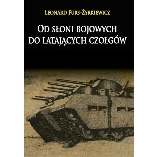 Od słoni bojowych do latających czołgów