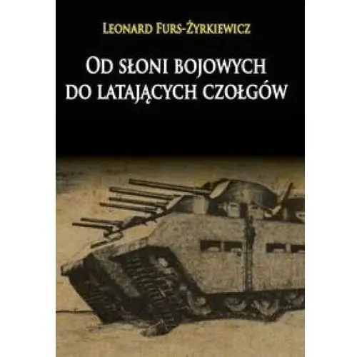 Od słoni bojowych do latających czołgów