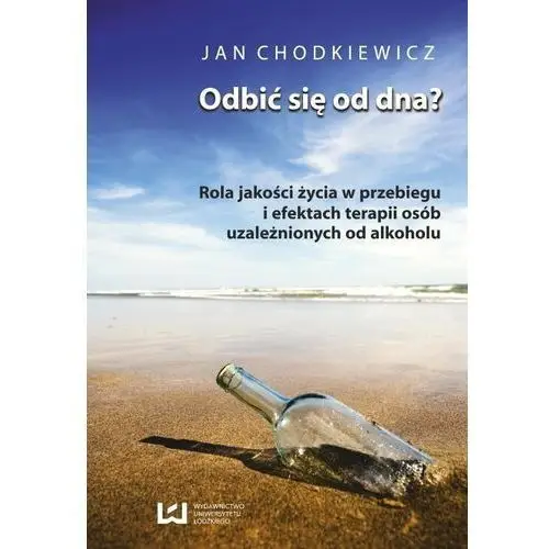 Odbić się od dna? Rola jakości życia w przebiegu i efektach terapii osób uzależnionych od alkoholu