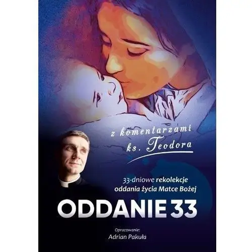 Oddanie 33. 33 dniowe rekolekcje oddania życia Matce Bożej