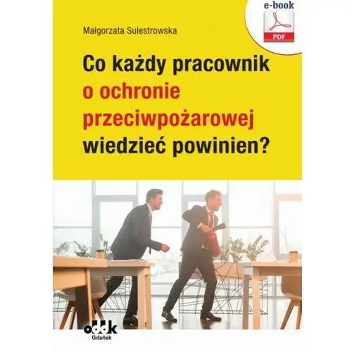 Co każdy pracownik o ochronie przeciwpożarowej wiedzieć powinien? (e-book), AZ#E53C8B24EB/DL-ebwm/pdf