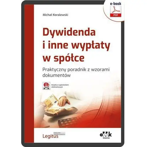 Dywidenda i inne wypłaty w spółce. Praktyczny poradnik z wzorami dokumentów (e-book z suplementem elektronicznym) (E-book), 47964D7CEB