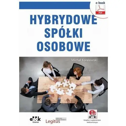 Hybrydowe spółki osobowe. praktyczny poradnik z wzorami dokumentów (e-book z suplementem elektronicznym) Oddk