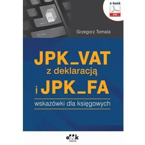 Jpk_vat z deklaracją i jpk_fa - wskazówki dla księgowych (e-book)