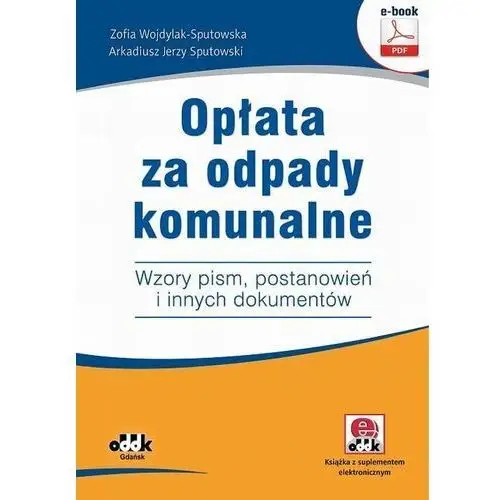 Opłata za odpady komunalne. wzory pism, postanowień i innych dokumentów (e-book z suplementem elektronicznym) Oddk