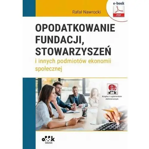 Opodatkowanie fundacji, stowarzyszeń i innych podmiotów ekonomii społecznej (e-book z suplementem elektronicznym) eBPG1468e