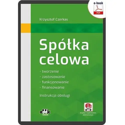 Spółka celowa. tworzenie, zastosowanie, funkcjonowanie, finansowanie. instrukcja obsługi (z suplementem elektronicznym) (e-book) Oddk