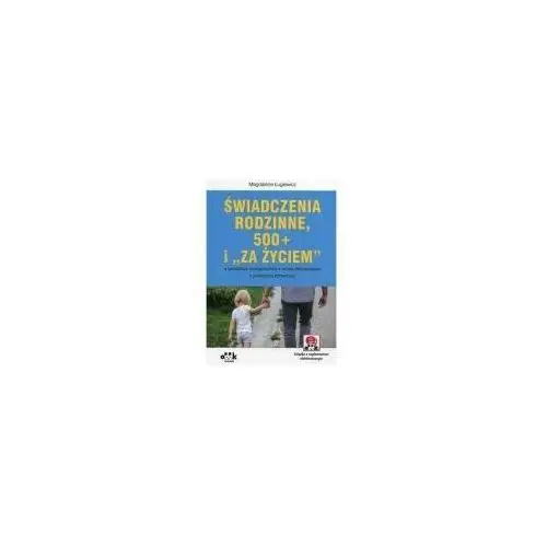 Świadczenia rodzinne, 500+ i za życiem procedura postępowania wzory dokumentów praktyczny komentarz (z suplementem elektronicznym) Oddk