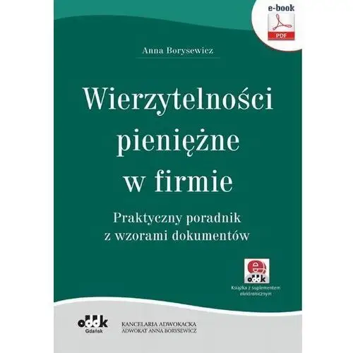 Oddk Wierzytelności pieniężne w firmie. praktyczny poradnik z wzorami dokumentów (e-book z suplementem elektronicznym)