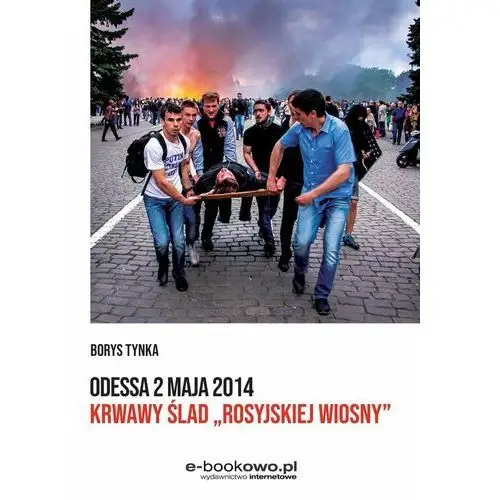 Odessa 2 maja 2014. Krwawy ślad "rosyjskiej wiosny"