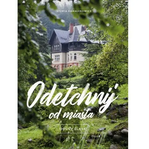 Odetchnij od miasta. Dolny Śląsk