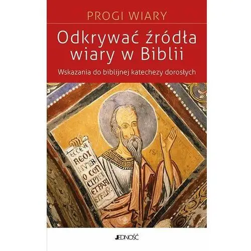 Odkrywać źródła wiary w Biblii. Wskazania do biblijnej katachezy dorosłych