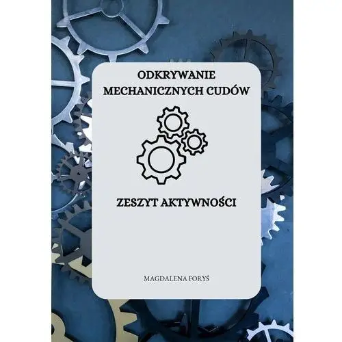 Odkrywanie mechanicznych cudów. Zeszyt aktywności