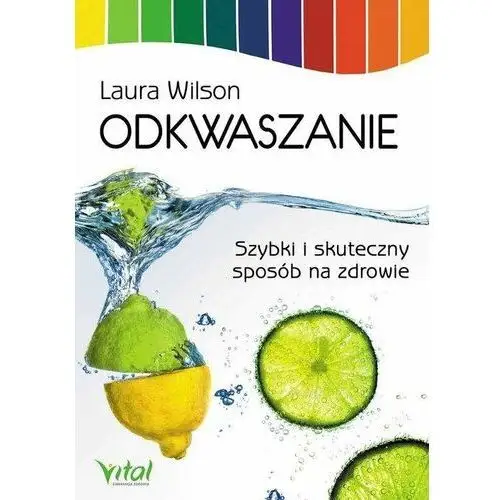 Odkwaszanie. Szybki i skuteczny sposób na zdrowie