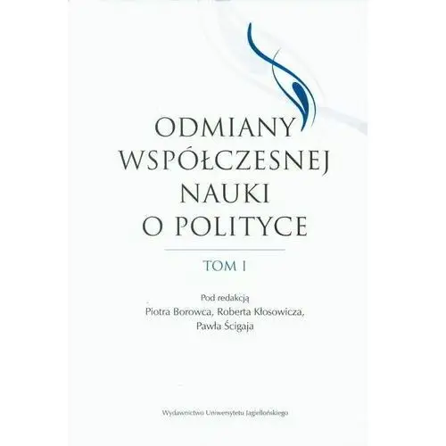 Odmiany współczesnej nauki o polityce. tom 1 Wydawnictwo uniwersytetu jagiellońskiego