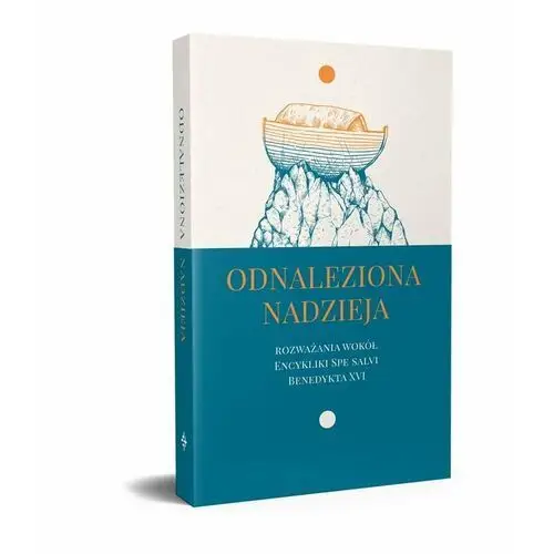 Odnaleziona nadzieja. Rozważania wokół encykliki SPE SALVI Benedykta XVI
