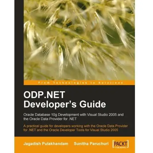 ODP.NET Developer's Guide: Oracle Database 10g Development with Visual Studio 2005 and the Oracle Data Provider for.NET