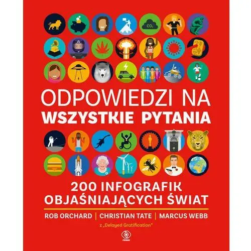 Odpowiedzi na wszystkie pytania. 200 infografik objaśniających świat