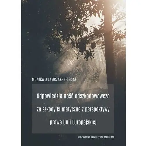 Odpowiedzialność odszkodowawcza za szkody klimatyczne z perspektywy prawa unii europejskiej