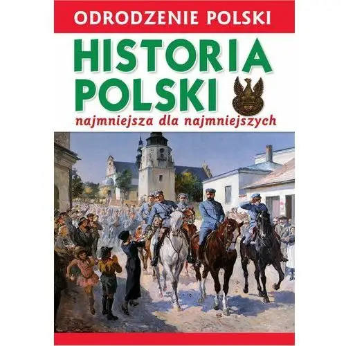 Odrodzenie Polski. Historia Polski. Najmniejsza dla najmniejszych