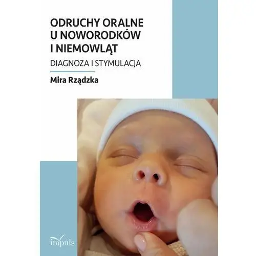 Odruchy oralne u noworodków i niemowląt. Diagnoza i stymulacja