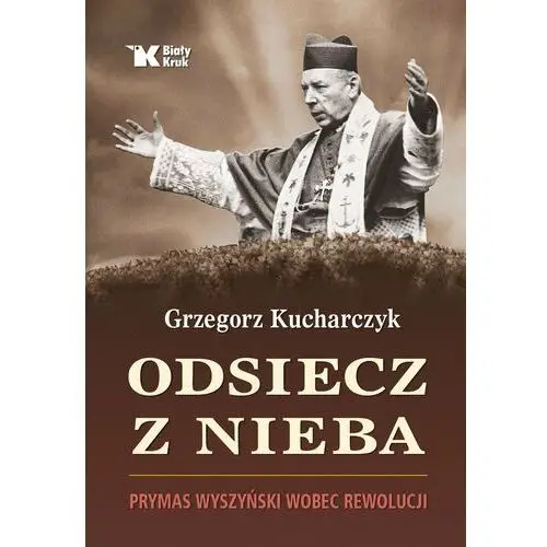 Odsiecz z nieba. Prymas Wyszyński wobec rewolucji