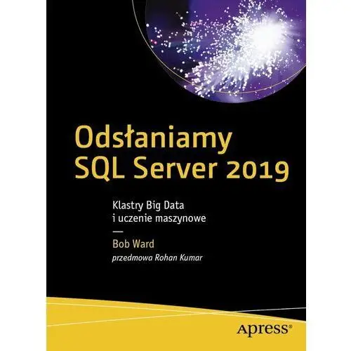 Odsłaniamy SQL Server 2019. Klastry Big Data i uczenie maszynowe