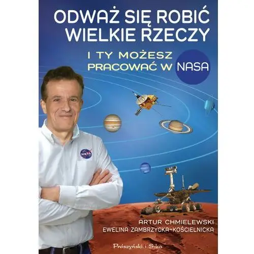 Odważ się robić wielkie rzeczy. I ty możesz pracować w NASA