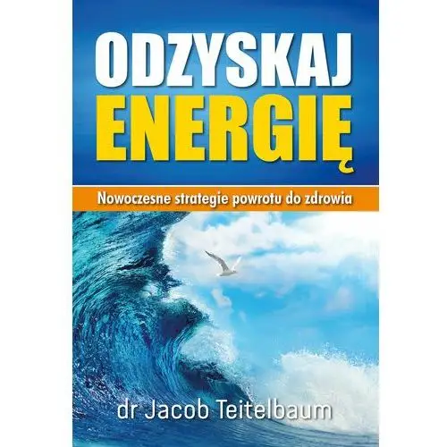 Odzyskaj energię. Nowoczesne strategie powrotu do zdrowia