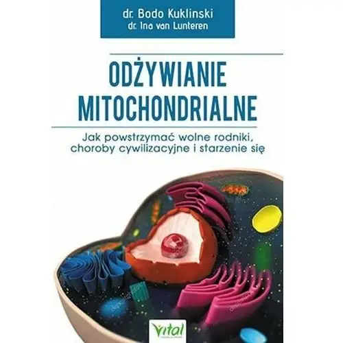 Odżywianie mitochondrialne. Jak powstrzymać wolne rodniki, choroby cywilizacyjne i starzenie się