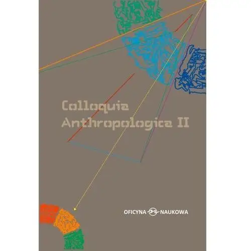 Colloquia anthropologica ii/ kolokwia antropologiczne ii. problemy współczesnej antropologii społecznej Oficyna naukowa