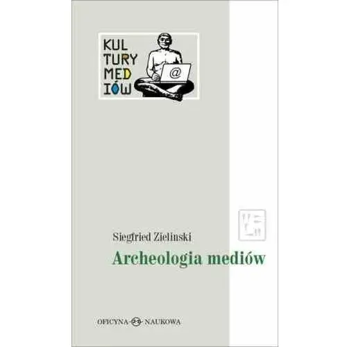 Oficyna naukowa Kultury mediów t.1 archeologia mediów