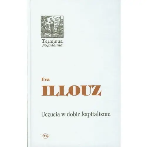 Uczucia w dobie kapitalizmu. - Illouz Eva - książka