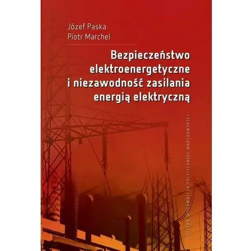 Oficyna wydawnicza politechniki warszawskiej Bezpieczeństwo elektroenergetyczne i niezawodność zasilania energią elektryczną