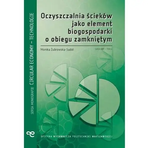 Oficyna wydawnicza politechniki warszawskiej Oczyszczalnia ścieków jako element biogospodarki o obiegu zamkniętym