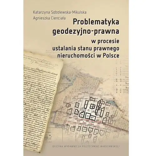 Oficyna wydawnicza politechniki warszawskiej Problematyka geodezyjno-prawna w procesie ustalania stanu prawnego nieruchomości w polsce