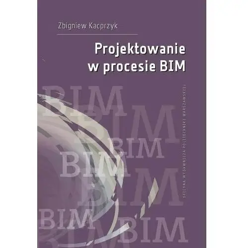 Oficyna wydawnicza politechniki warszawskiej Projektowanie w procesie bim