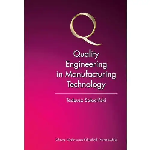 Oficyna wydawnicza politechniki warszawskiej Quality engineering in manufacturing technology