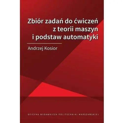 Oficyna wydawnicza politechniki warszawskiej Zbiór zadań do ćwiczeń z teorii maszyn i podstaw automatyki