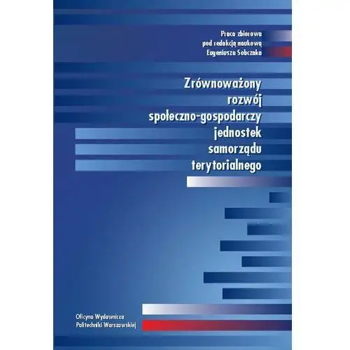 Oficyna wydawnicza politechniki warszawskiej Zrównoważony rozwój społeczno-gospodarczy jednostek samorządu terytorialnego