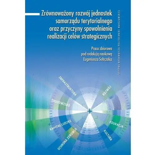 Oficyna wydawnicza politechniki warszawskiej Zrównoważony rozwój jednostek samorządu terytorialnego oraz przyczyny spowolnienia realizacji celów strategicznych