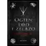 Ogień, lód i żelazo. Historia średniowiecznych intryg i wojen, która zainspirowała Grę o tron Sklep on-line