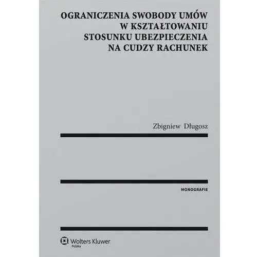 Ograniczenia swobody umów w kształtowaniu stosunku ubezpieczenia na cudzy rachunek