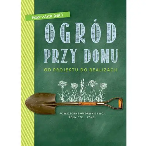 Ogród przy domu. Od projektu do realizacji